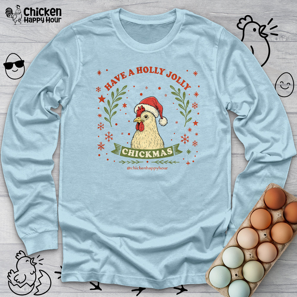 Have a Holly Chickmas Long Sleeve