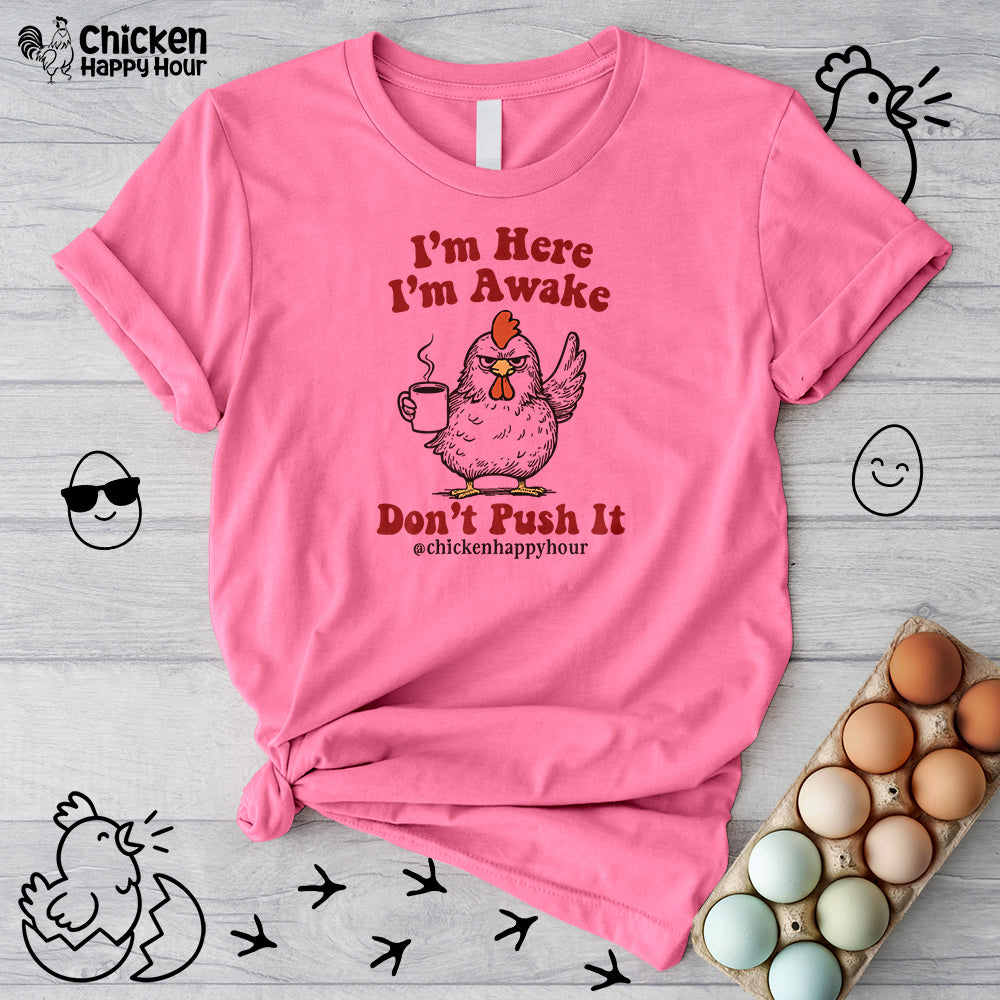I'm Here I'm Awake Don't Push It Unisex Tee