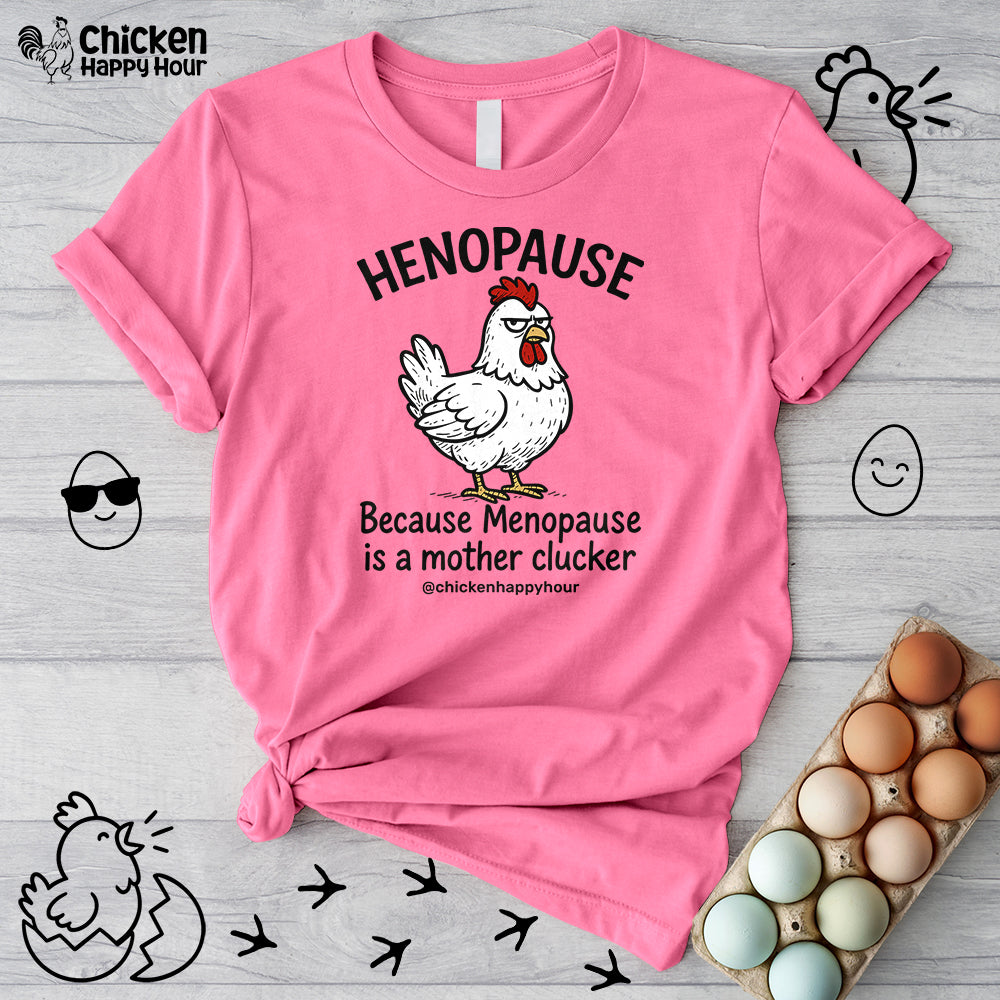 Henopause Because Unisex Tee