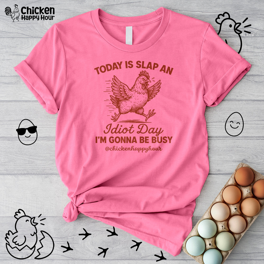Today Is Slap An Idiot Day I’m Gonna Be Busy Unisex Tee