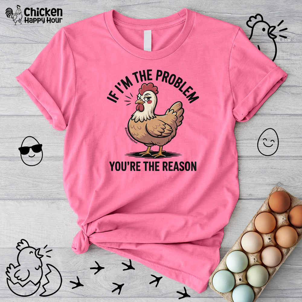 If I'm the Problem You're the Reason Unisex Tee