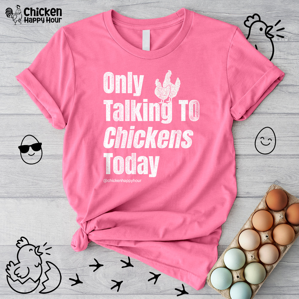 Only Talking to Chickens Today Unisex Tee