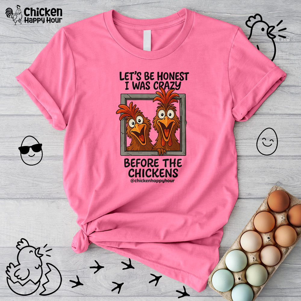 Let's be Honest I was Crazy Before the Chickens Unisex Tee