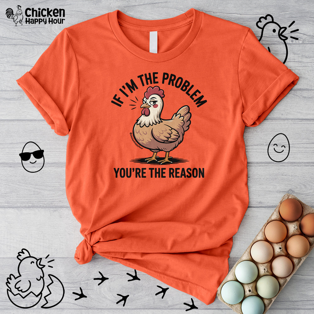 If I'm the Problem You're the Reason Unisex Tee