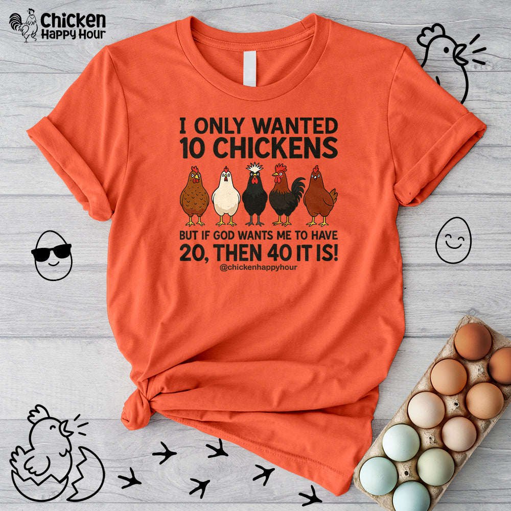 I Only Wanted 10 Chickens Unisex Tee