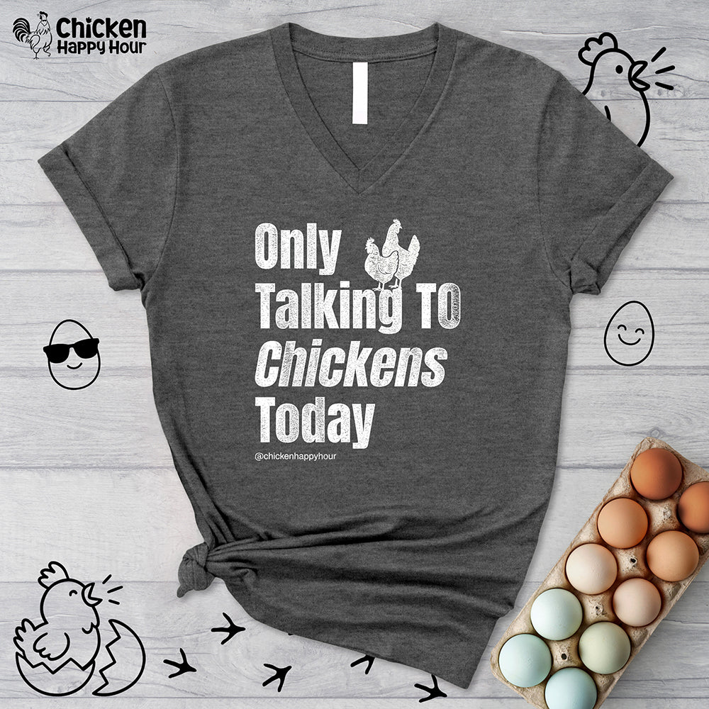 Only Talking To Chickens Today V-Neck Tee