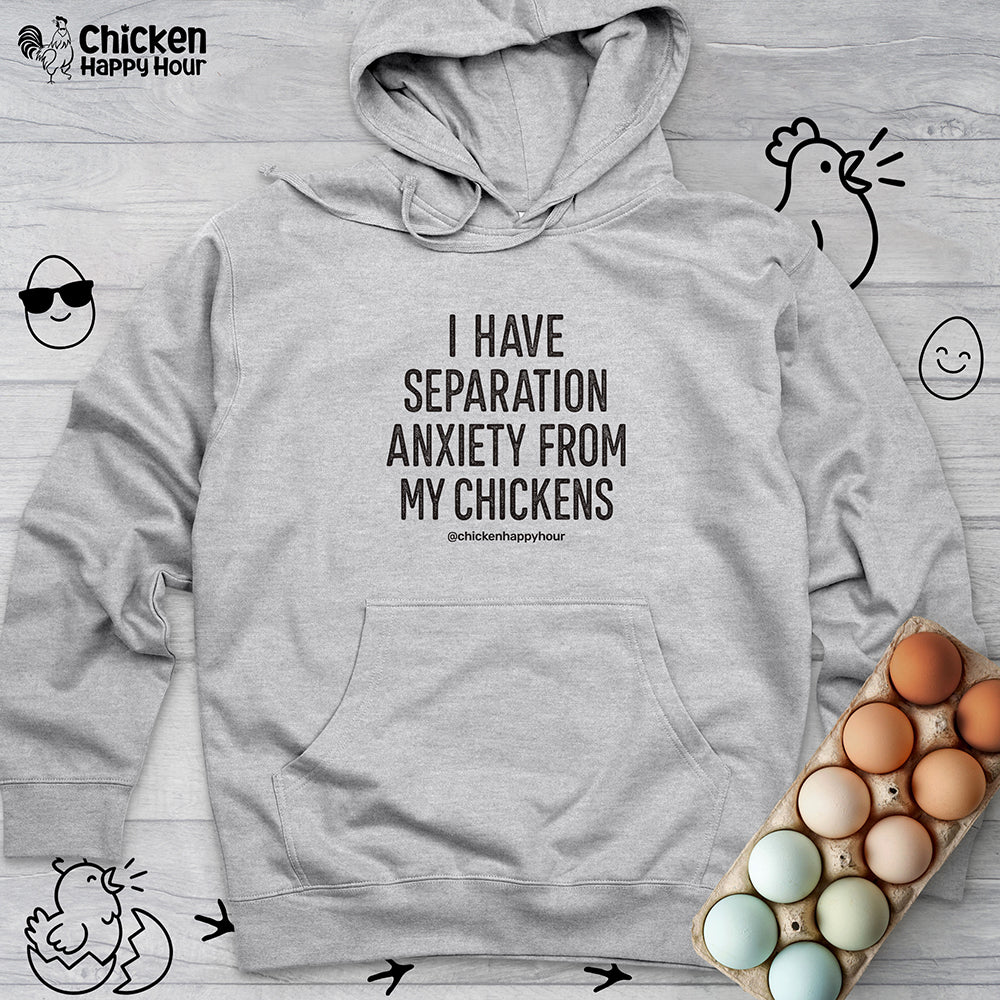 I Have Separation Anxiety From My Chickens Hooded Sweatshirt