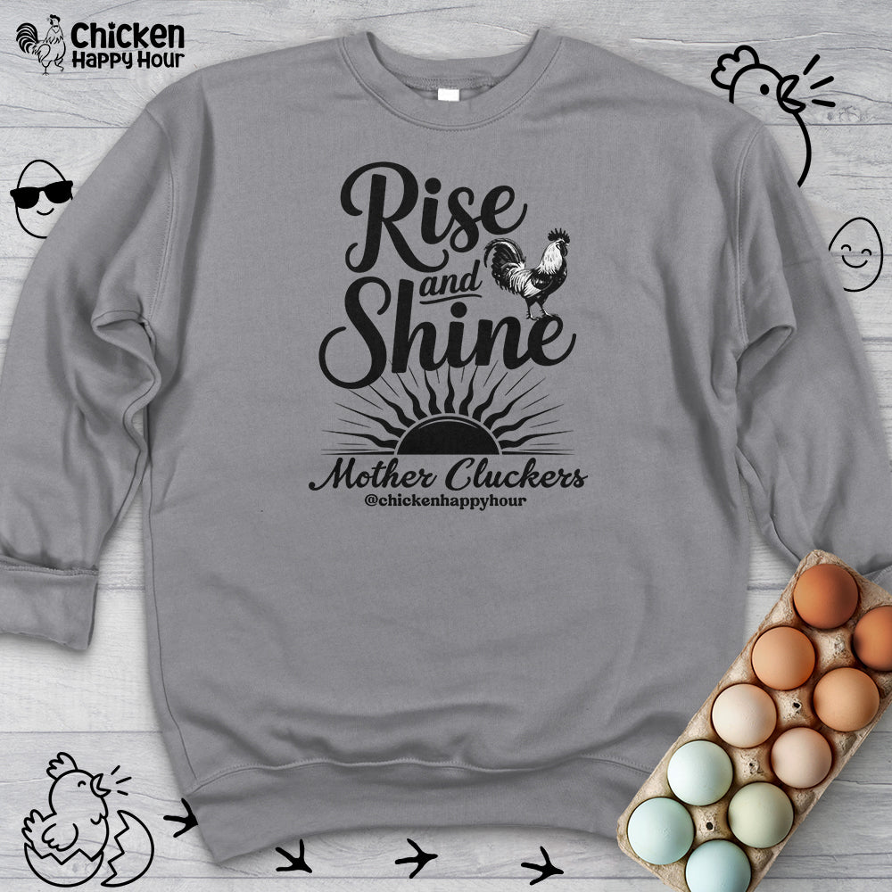 Rise And Shine Mother Cluckers Sweatshirt