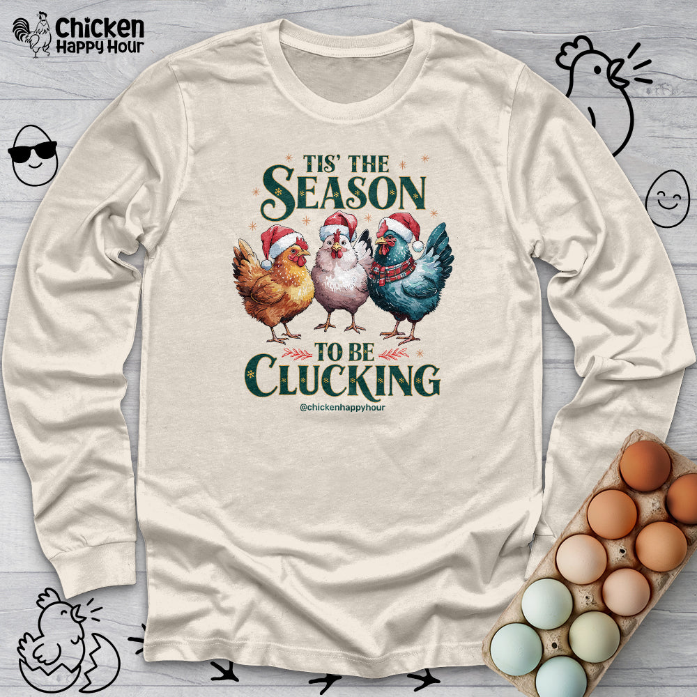 Tis The Season To Be Clucking Long Sleeve