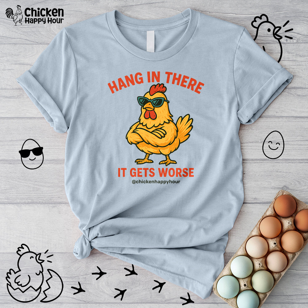 Hang In There It Gets Worse Unisex Tee