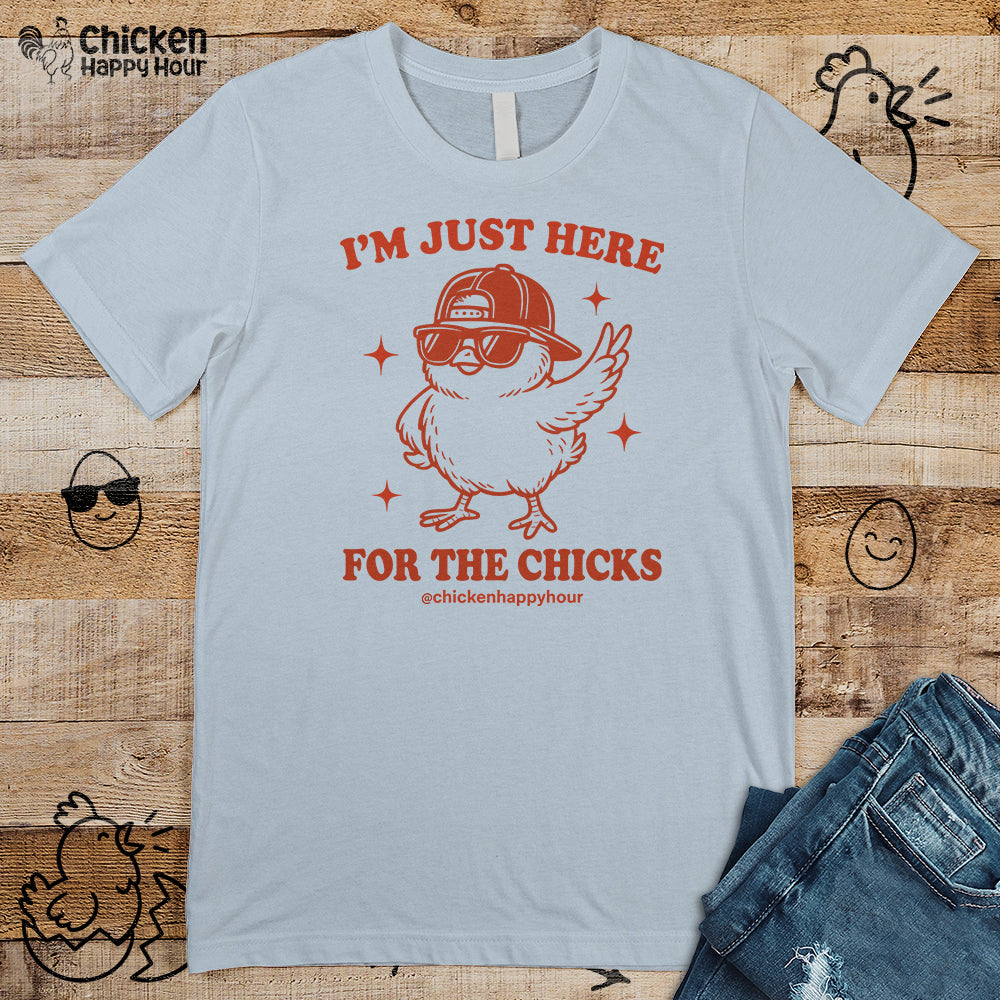 I’m Just Here for the Chicks Unisex Tee