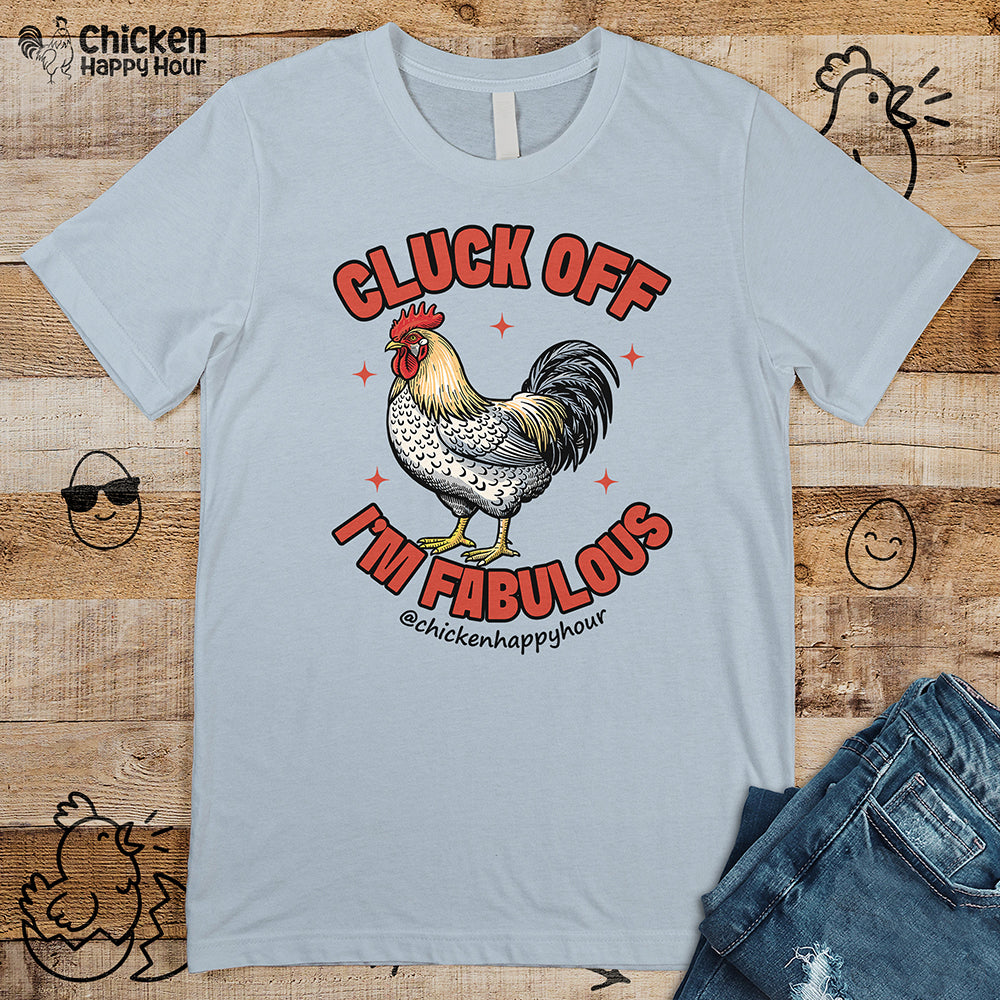 Cluck Off… I’m Fabulous Unisex Tee