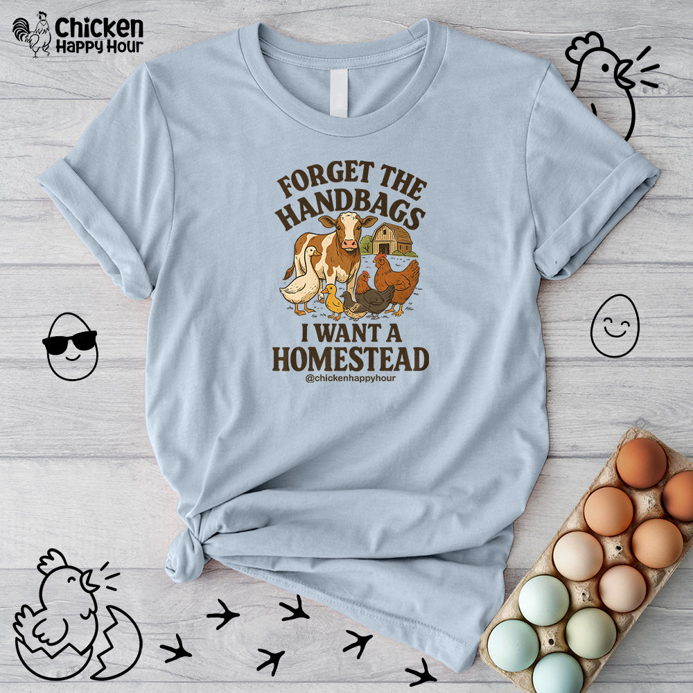 Forget the Handbags I Want a Homestead Unisex Tee