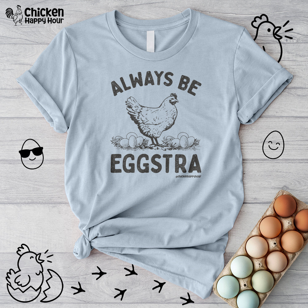 Always be EGGStra Unisex Tee