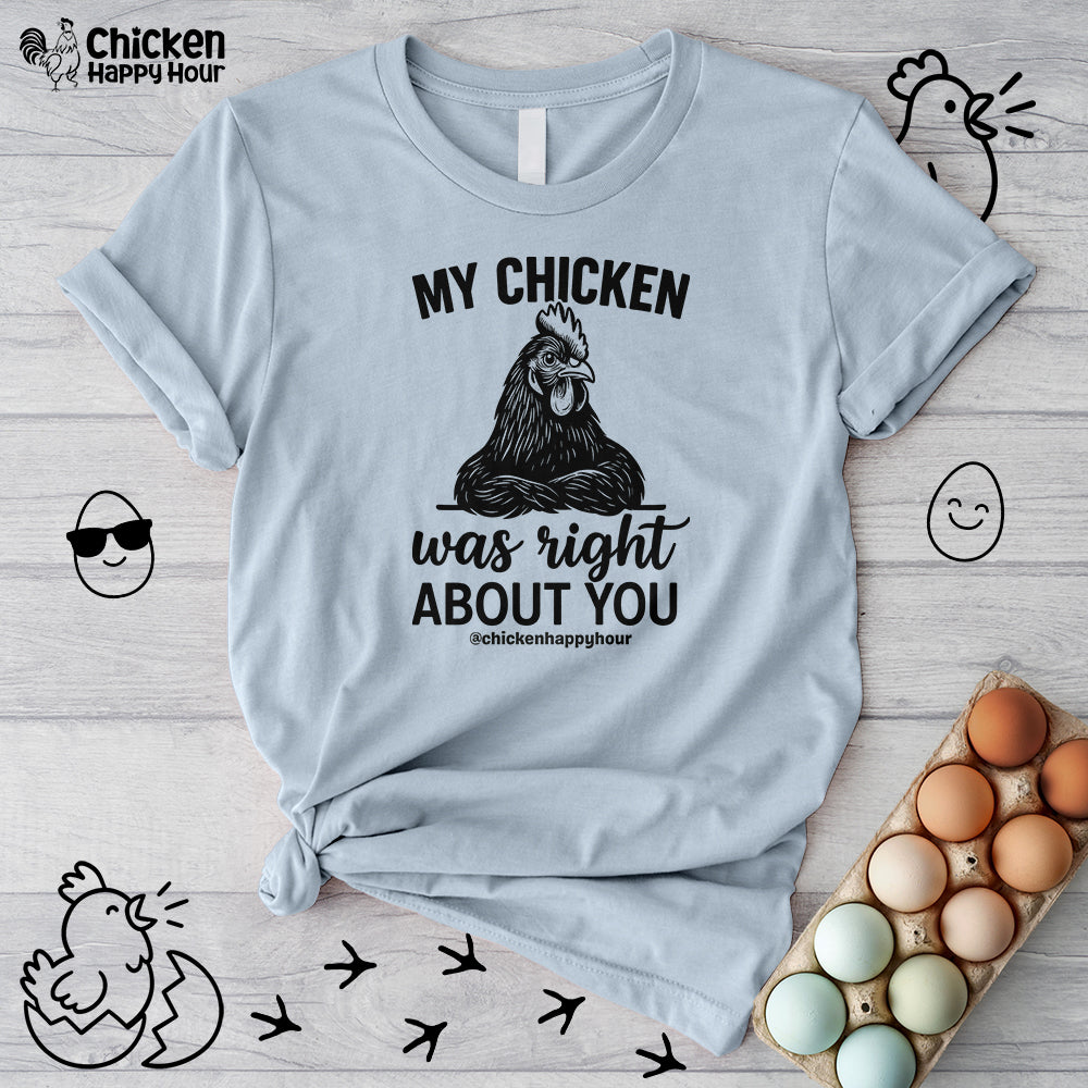 My Chicken was Right About You Unisex Tee