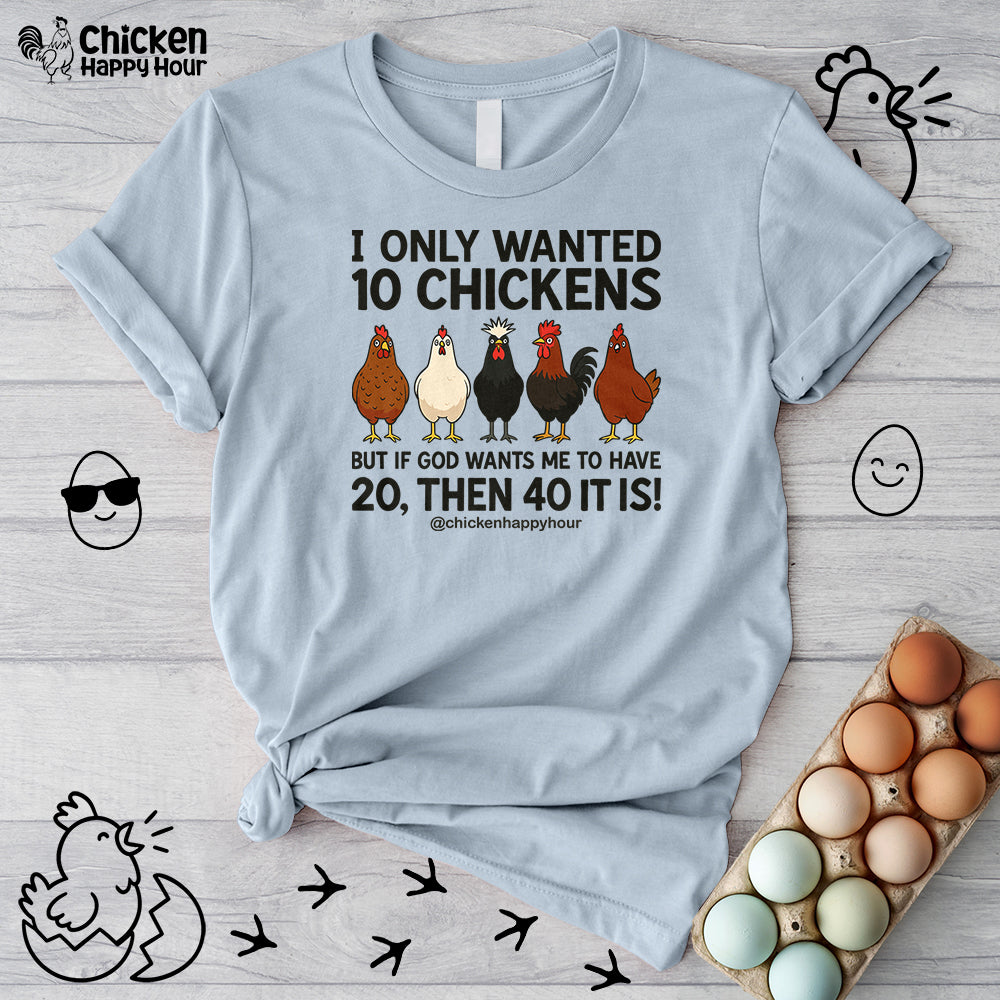 I Only Wanted 10 Chickens Unisex Tee