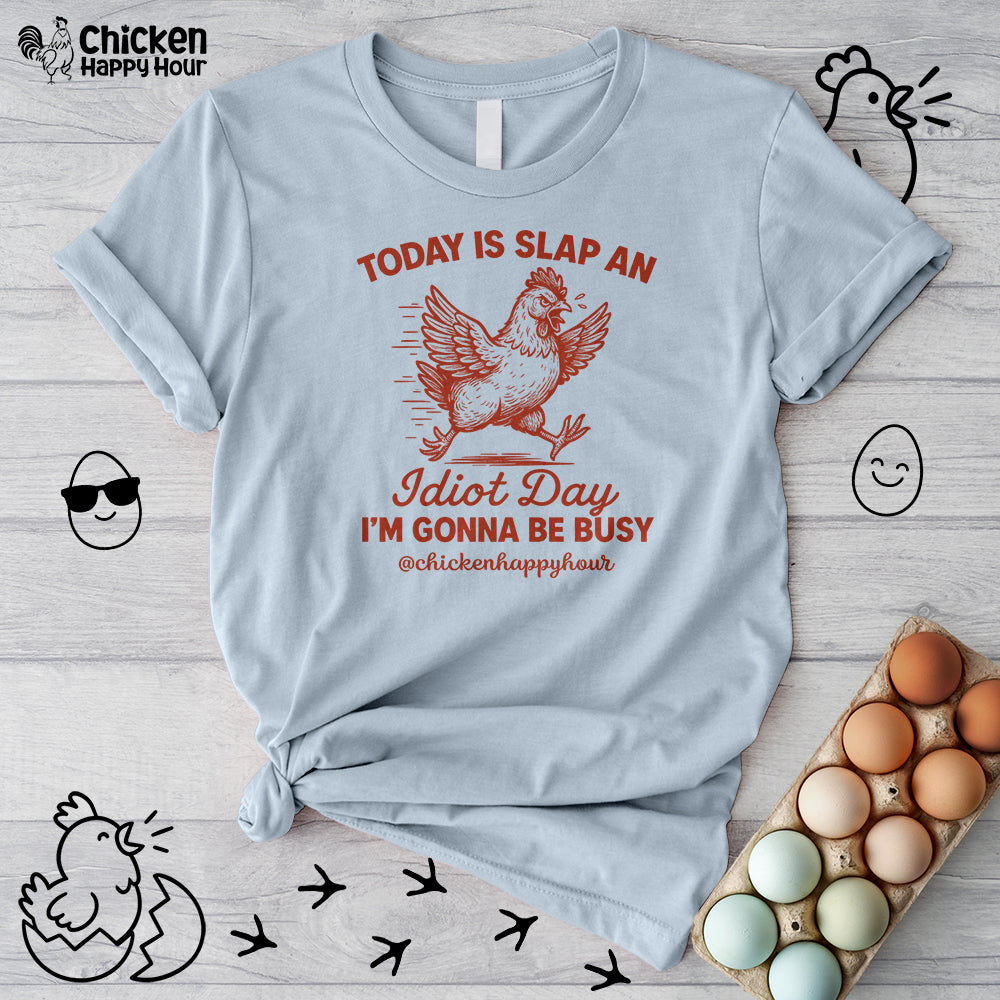 Today Is Slap An Idiot Day I’m Gonna Be Busy Unisex Tee