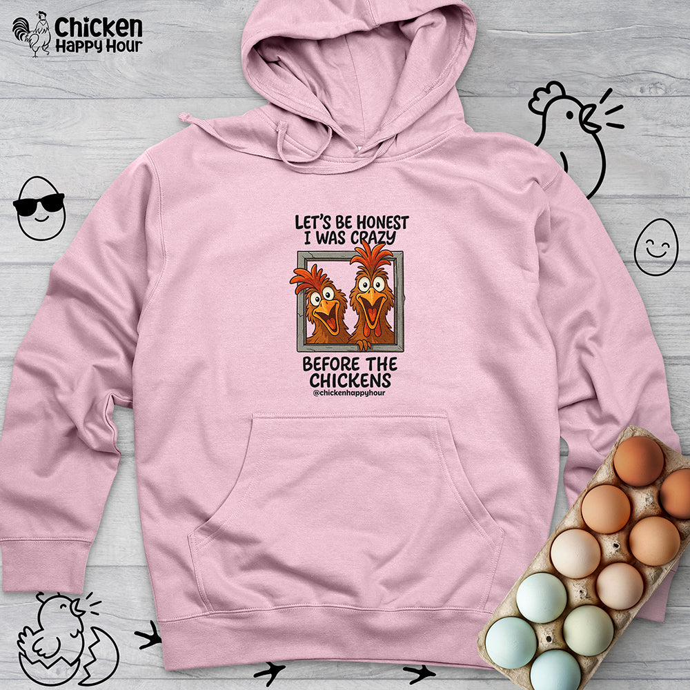 Let's be Honest I was Crazy Before the Chickens Hooded Sweatshirt