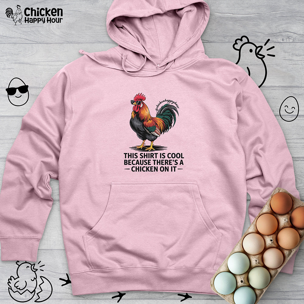 This Shirt is Cool Because There’s a Chicken on It Hooded Sweatshirt