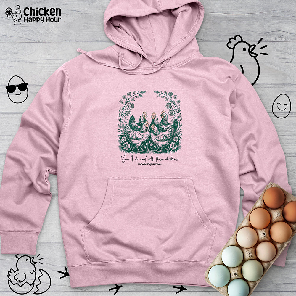 Yes I Do Need All These Chickens Hooded Sweatshirt