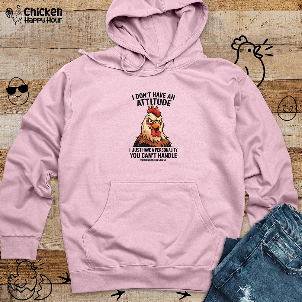 I Don't Have An Attitude Hooded Sweatshirt