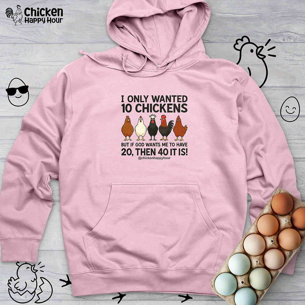 I Only Wanted 10 Chickens Hooded Sweatshirt