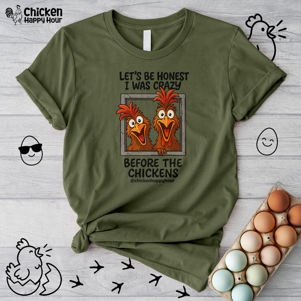 Let's be Honest I was Crazy Before the Chickens Unisex Tee