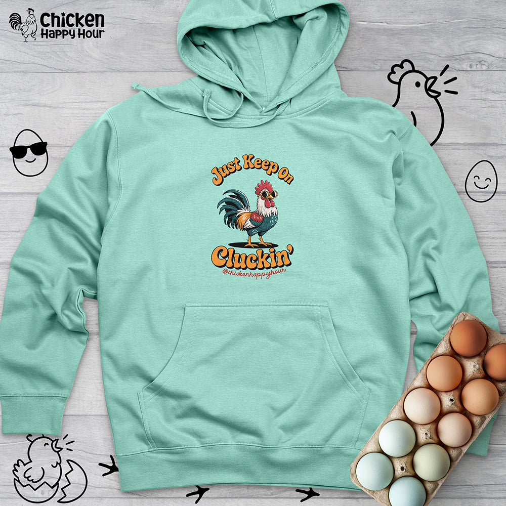 Just Keep Cluckin Hooded Sweatshirt