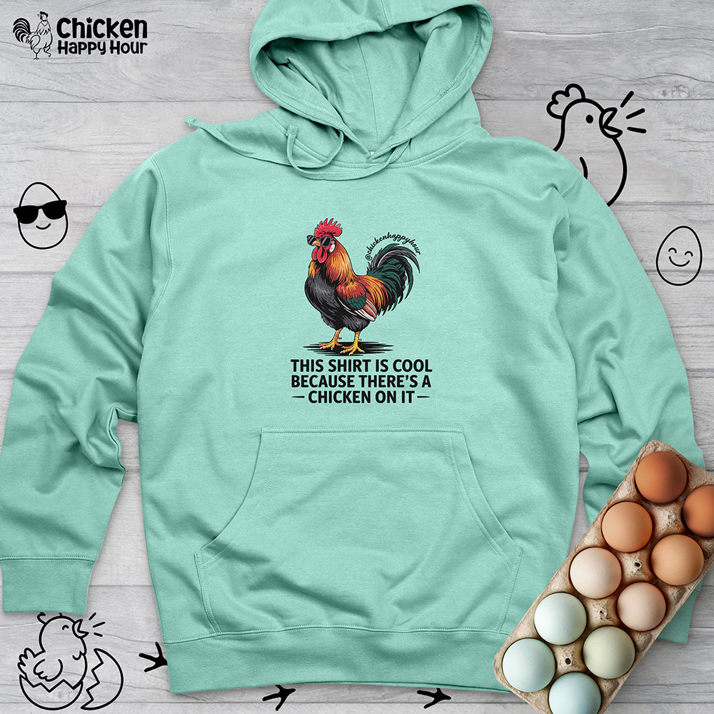 This Shirt is Cool Because There’s a Chicken on It Hooded Sweatshirt