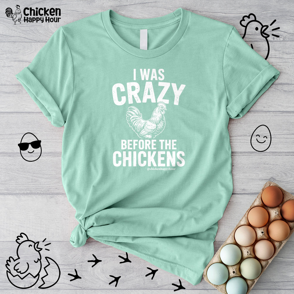 I WAS CRAZY BEFORE THE CHICKENS Unisex Tee