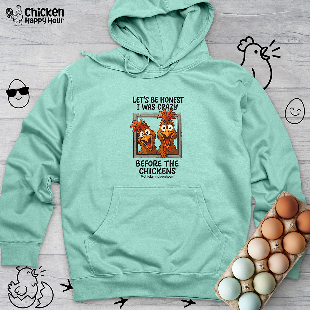 Let's be Honest I was Crazy Before the Chickens Hooded Sweatshirt