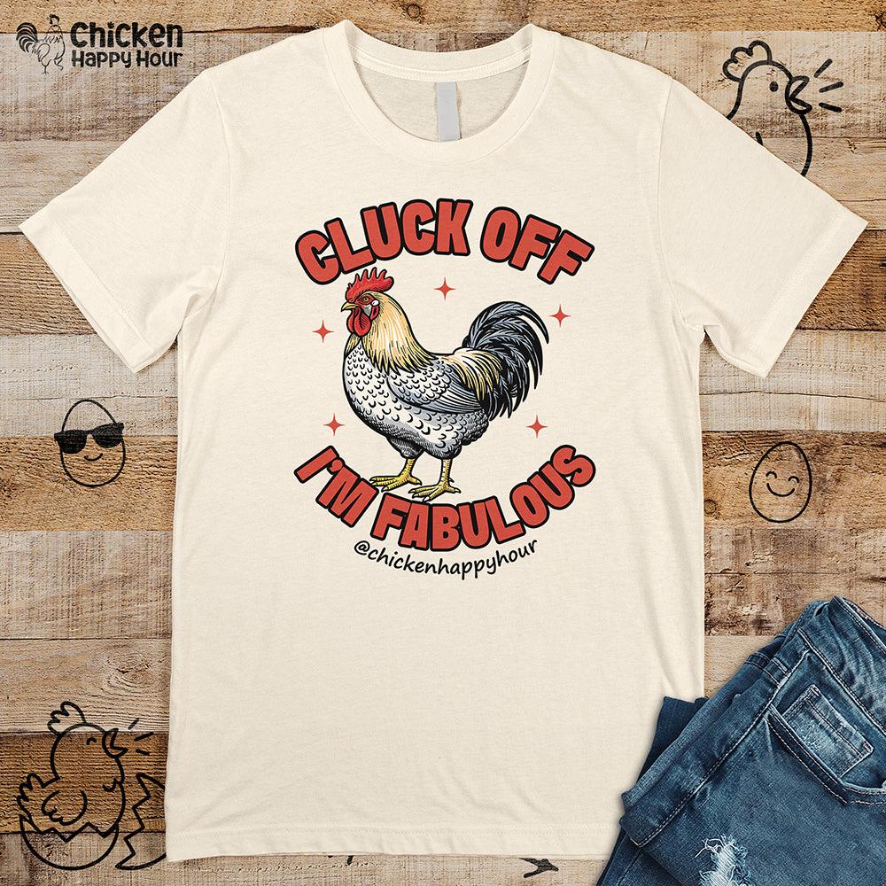 Cluck Off… I’m Fabulous Unisex Tee