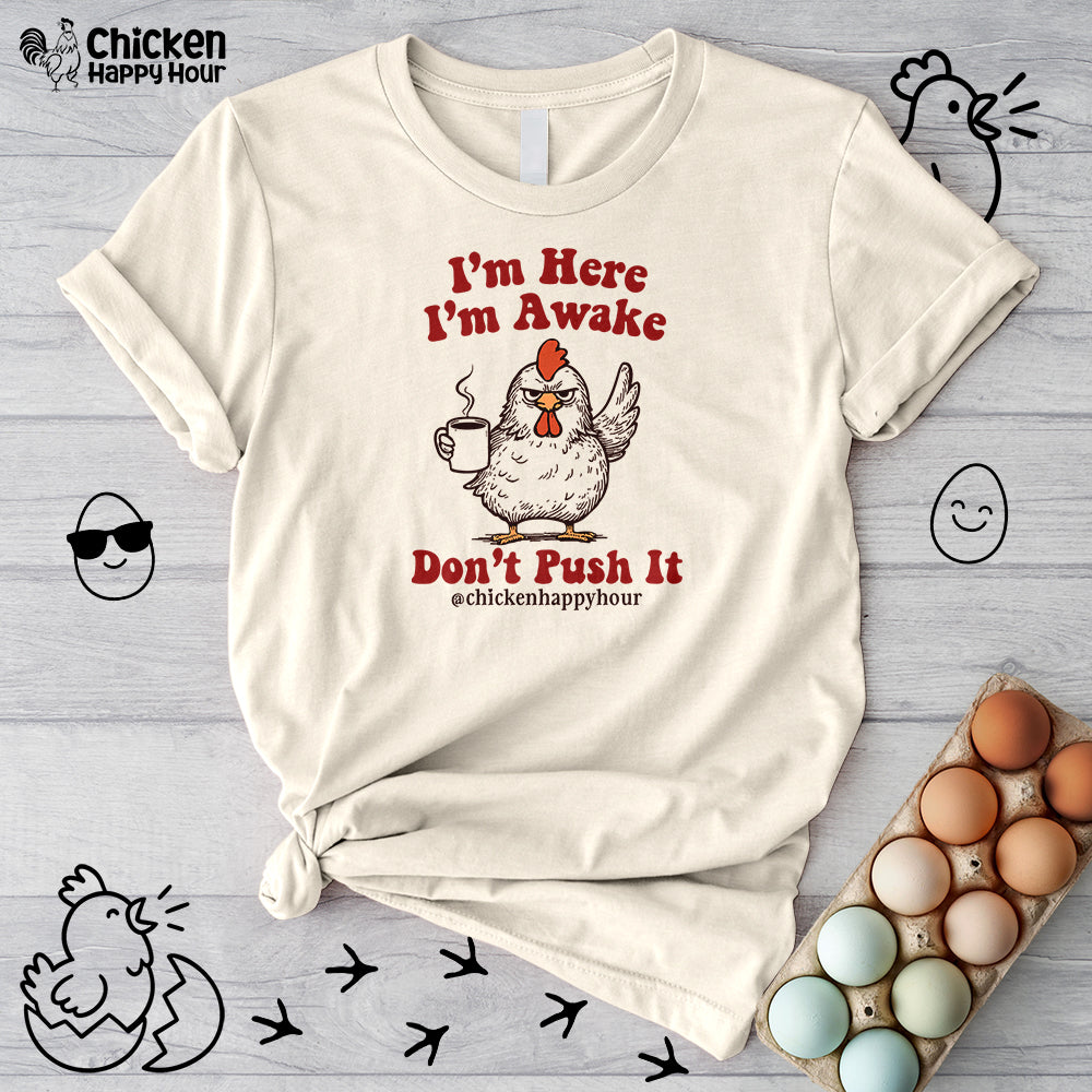 I'm Here I'm Awake Don't Push It Unisex Tee