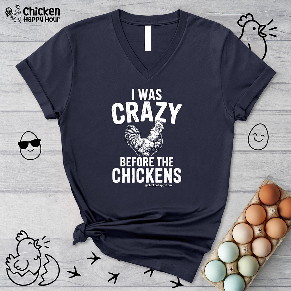 I WAS CRAZY BEFORE THE CHICKENS V-Neck Tee