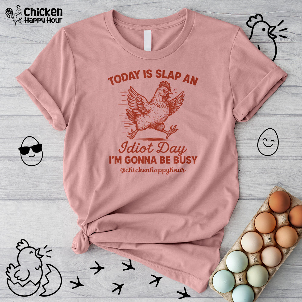 Today Is Slap An Idiot Day I’m Gonna Be Busy Unisex Tee