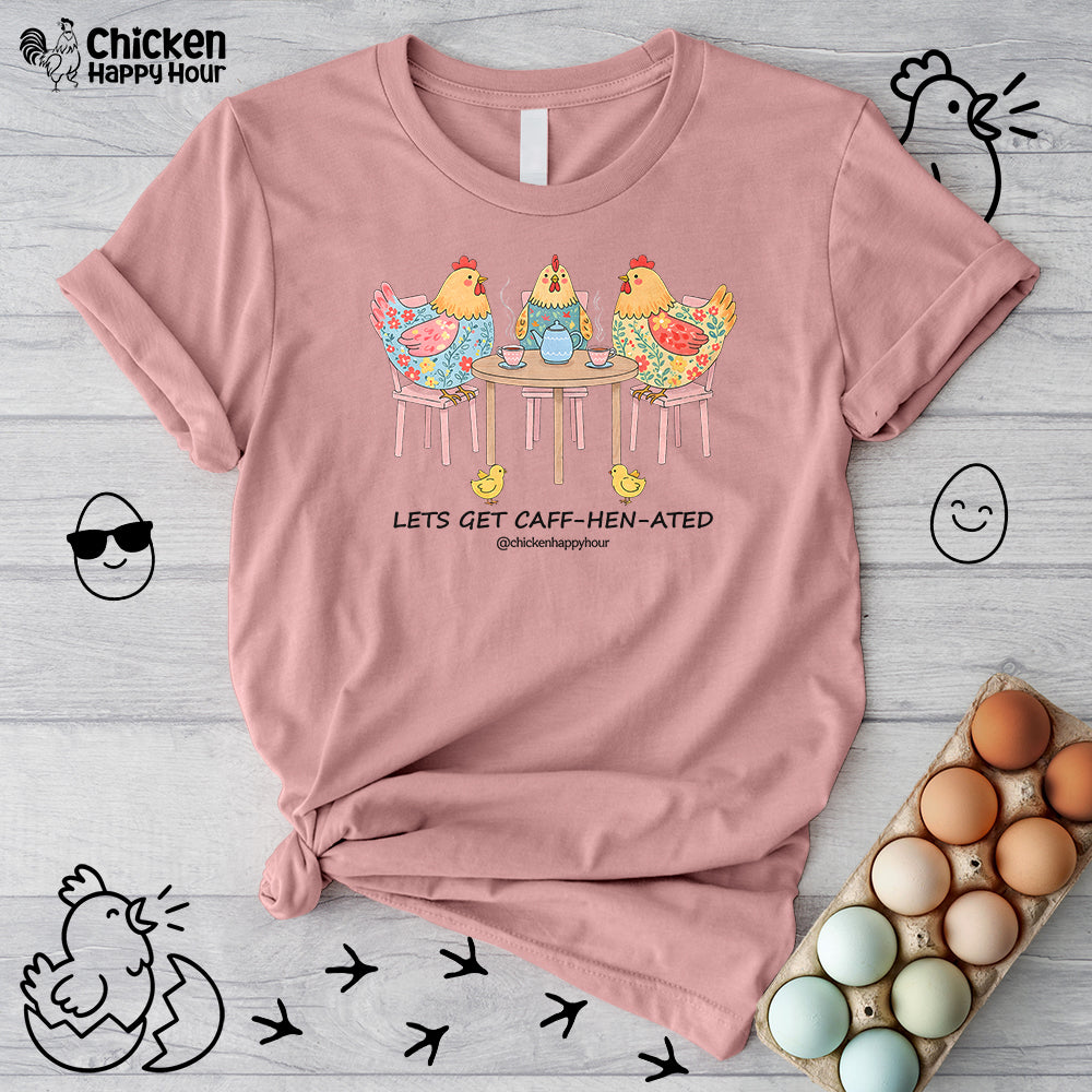 Lets Get Caff-Hen-Ated Unisex Tee