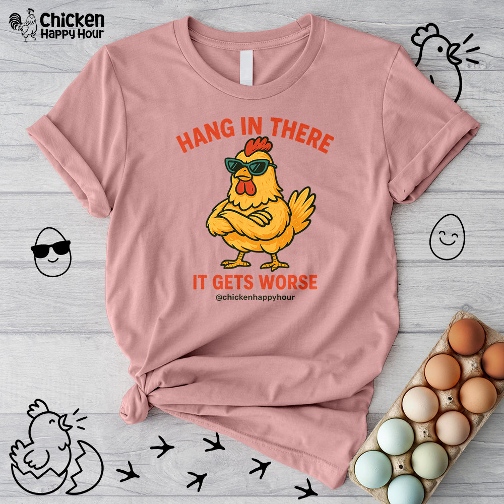 Hang In There It Gets Worse Unisex Tee