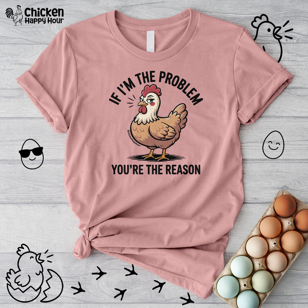If I'm the Problem You're the Reason Unisex Tee