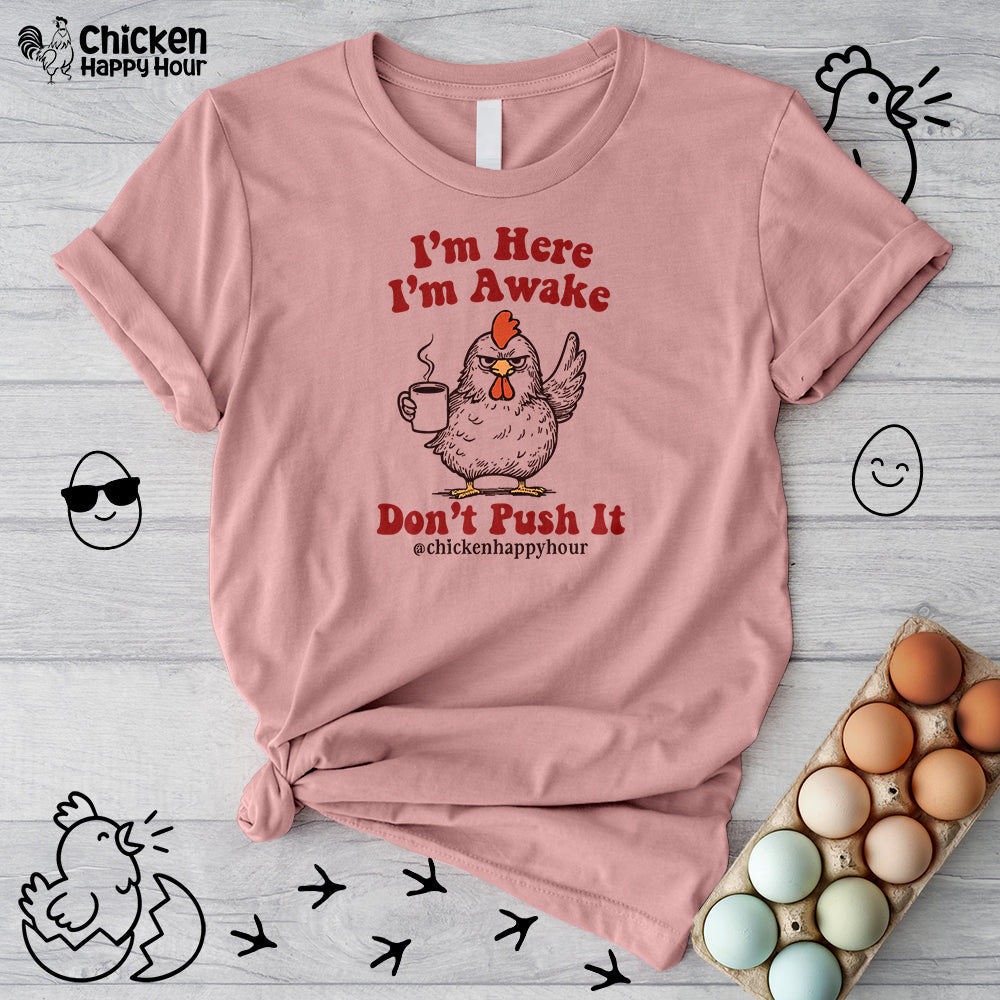 I'm Here I'm Awake Don't Push It Unisex Tee