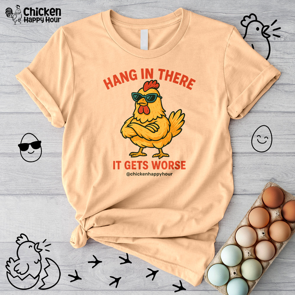 Hang In There It Gets Worse Unisex Tee