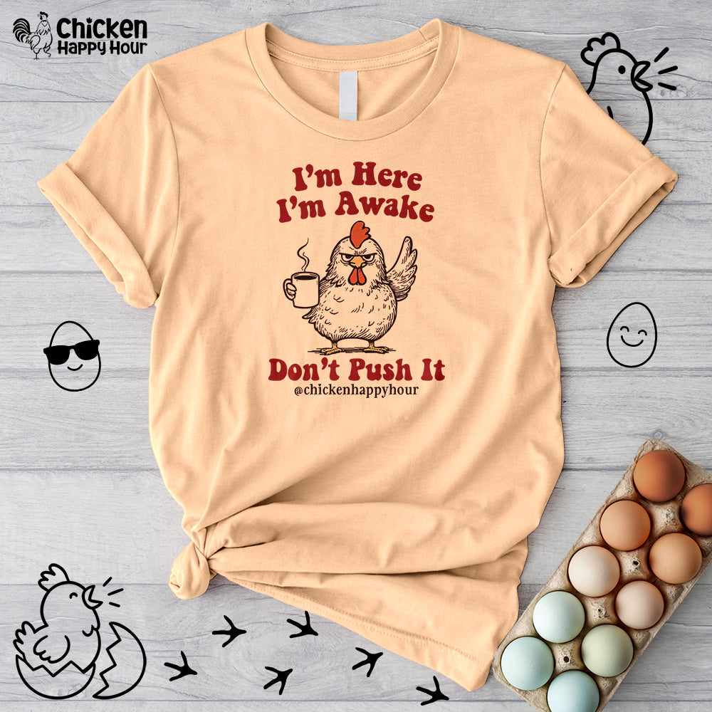 I'm Here I'm Awake Don't Push It Unisex Tee