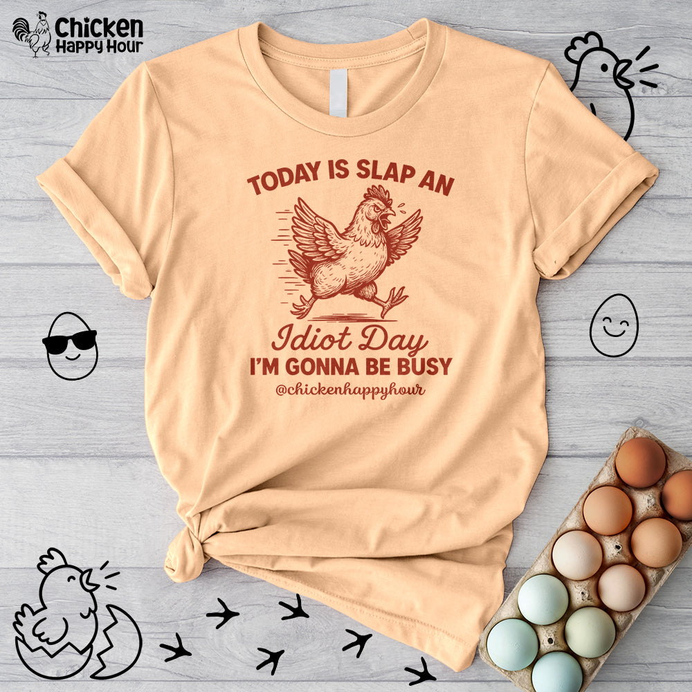 Today Is Slap An Idiot Day I’m Gonna Be Busy Unisex Tee