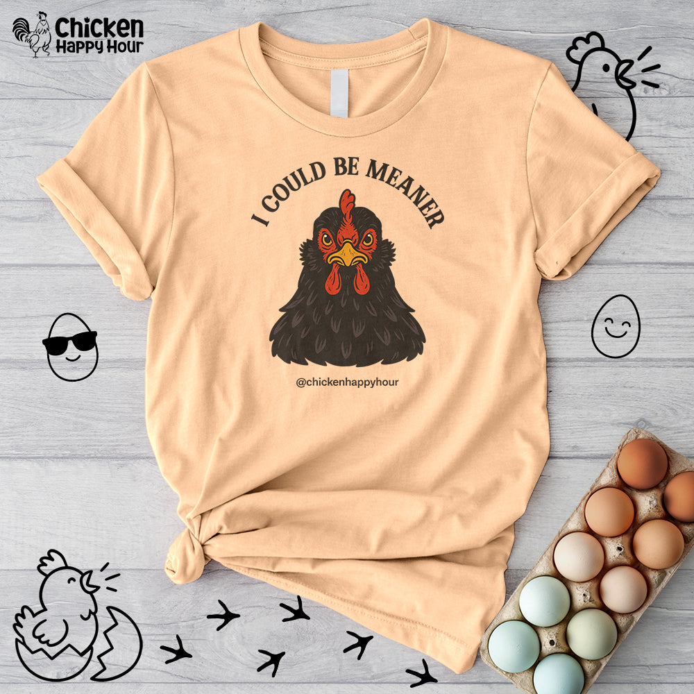 I Could be Meaner Unisex Tee