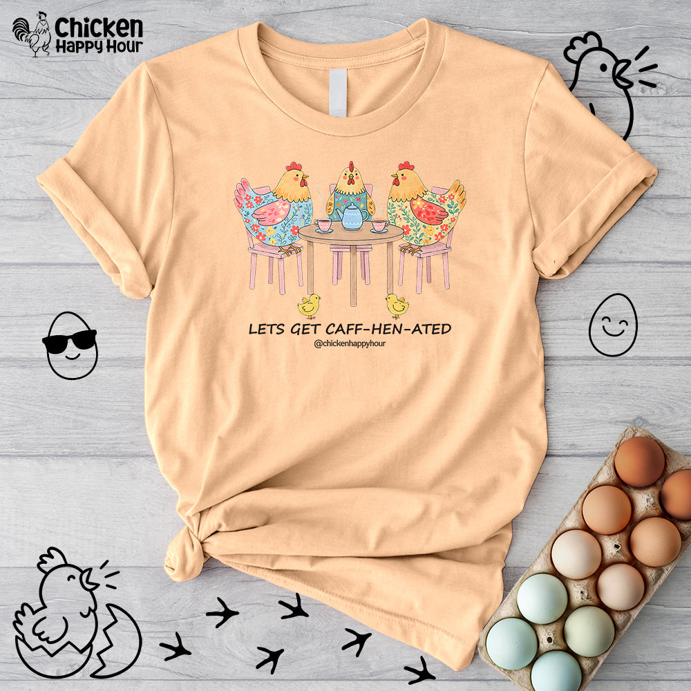 Lets Get Caff-Hen-Ated Unisex Tee