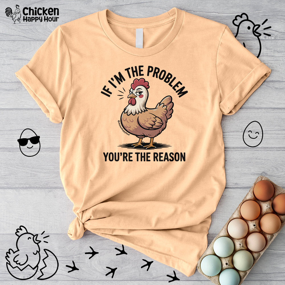 If I'm the Problem You're the Reason Unisex Tee