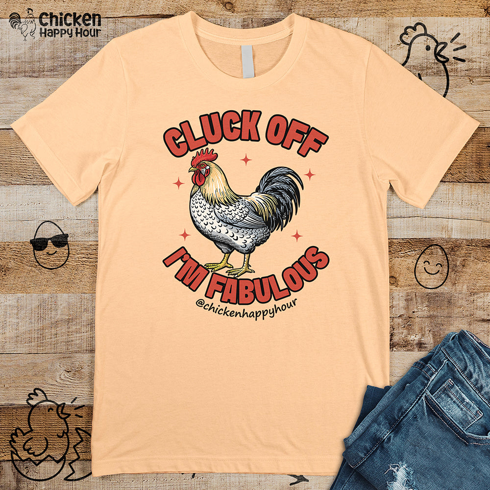 Cluck Off… I’m Fabulous Unisex Tee