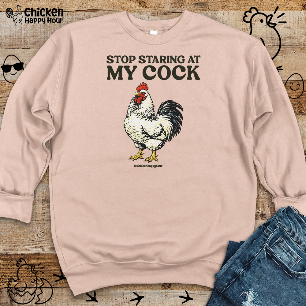 Stop Staring At My Cock Sweatshirt