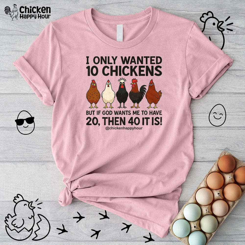 I Only Wanted 10 Chickens Unisex Tee