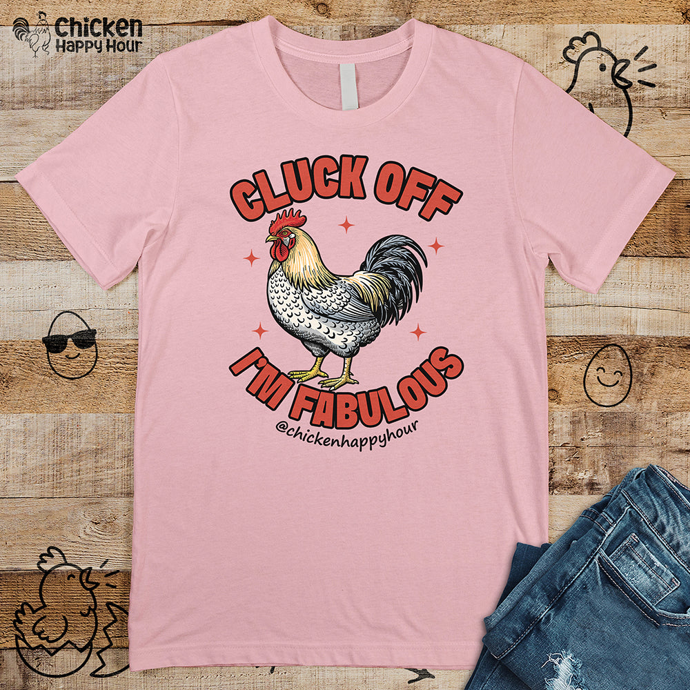 Cluck Off… I’m Fabulous Unisex Tee