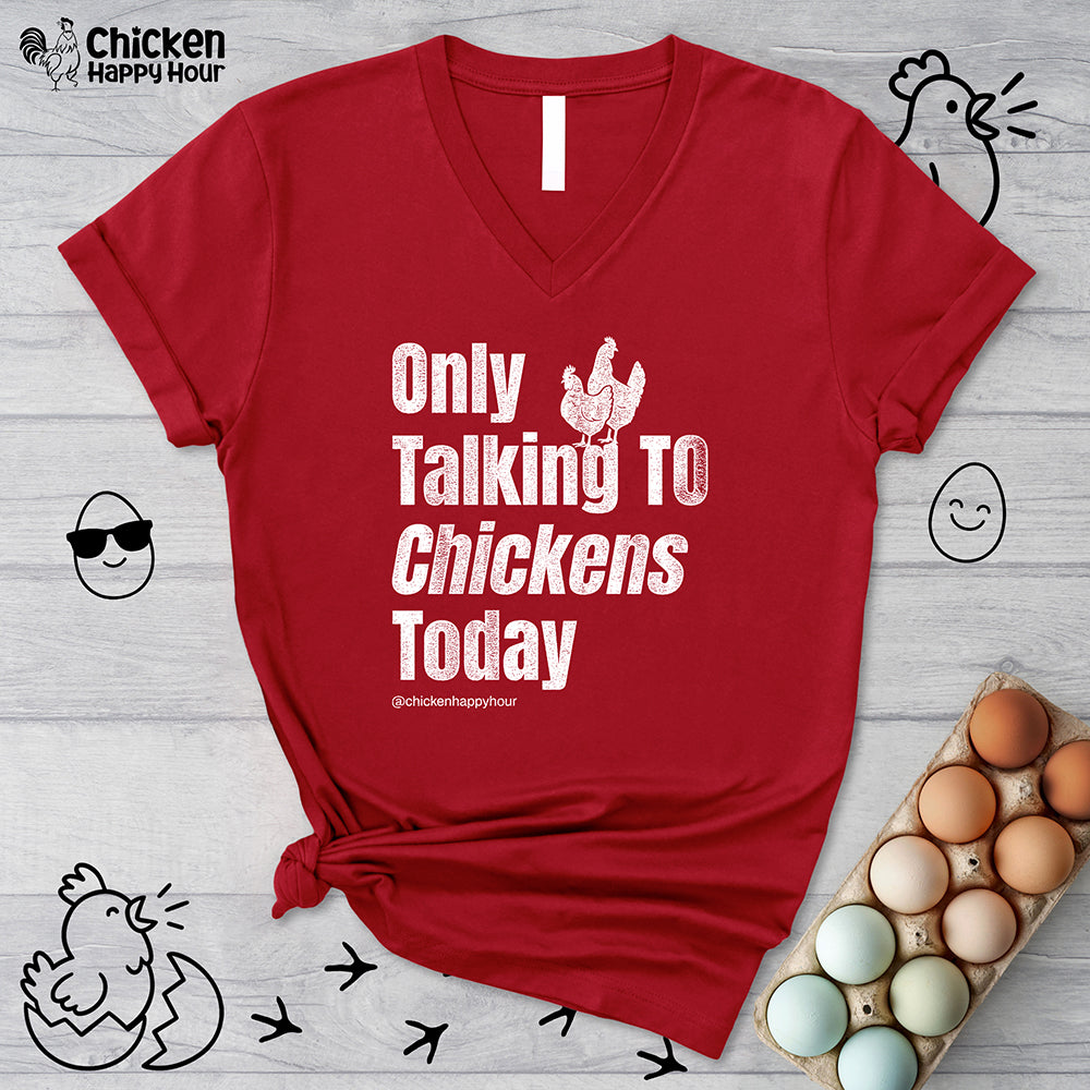 Only Talking To Chickens Today V-Neck Tee